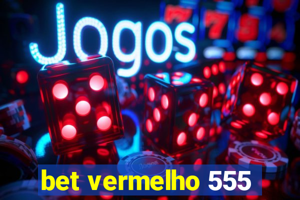 bet vermelho 555